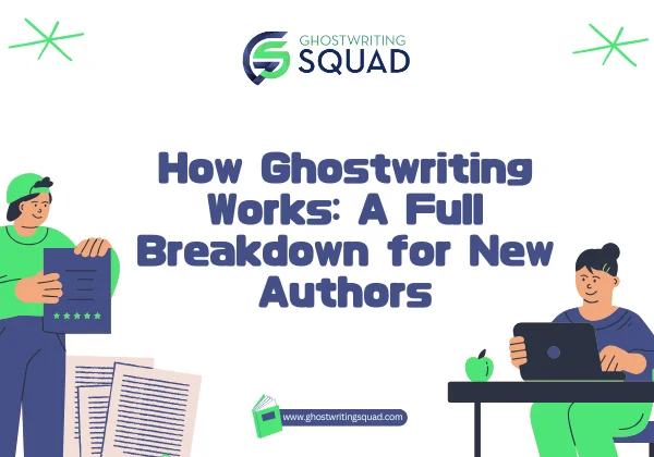 How Ghostwriting Works A Full Breakdown for New Authors