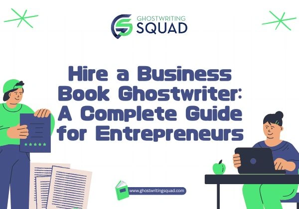Hire a Business Book Ghostwriter A Complete Guide for Entrepreneurs
