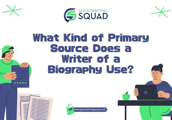 What Kind of Primary Source Does a Writer of a Biography Use