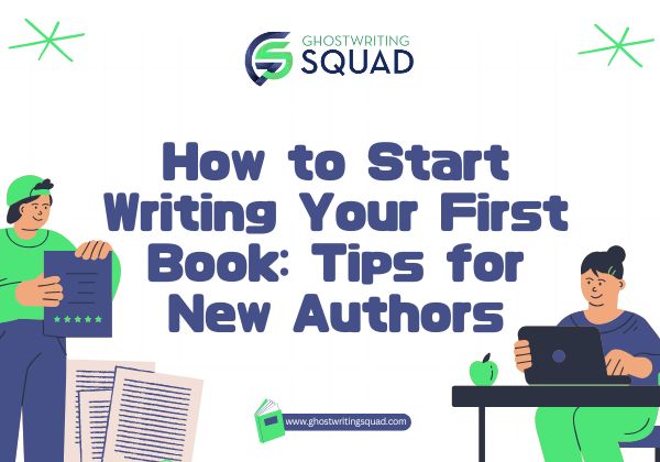 How to Start Writing Your First Book Tips for New Authors